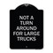 Signmission Not A Turn Around for Large Trucks Heavy-Gauge Aluminum Architectural Sign, 24" x 18", BS-1824-23547 A-DES-BS-1824-23547 - alternate 1